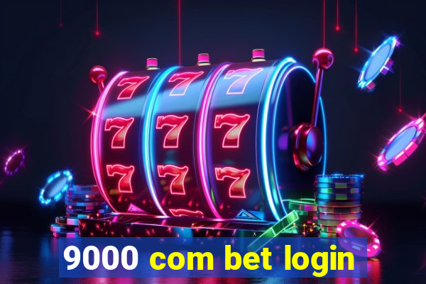 9000 com bet login